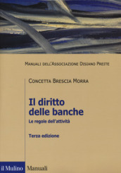 Il diritto delle banche. Le regole dell attività