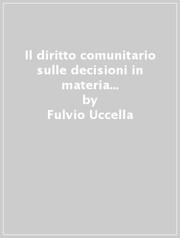 Il diritto comunitario sulle decisioni in materia matrimoniale e di responsabilità genitoriale - Fulvio Uccella