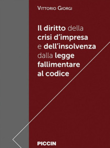 Il diritto della crisi d'impresa e dell'insolvenza dalla legge fallimentare al codice - Vittorio Giorgi