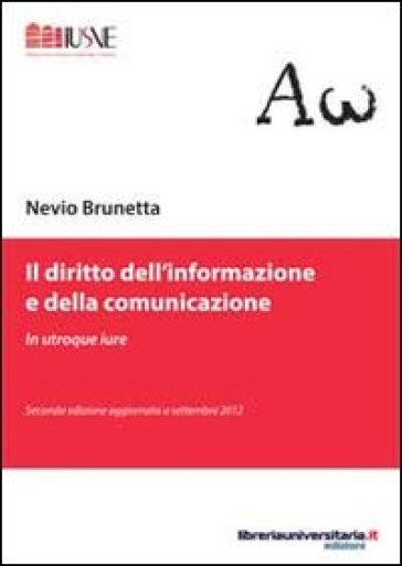 Il diritto dell'informazione e della comunicazione - Nevio Brunetta