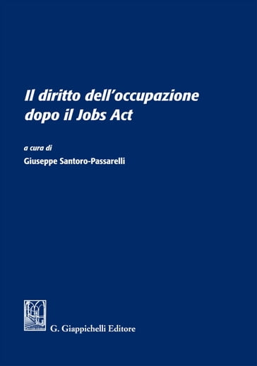 Il diritto dell'occupazione dopo il Jobs Act - Giampiero Proia - Paola Bozzao - Stefano Visona