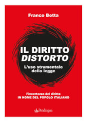 Il diritto distorto. L uso strumentale della legge