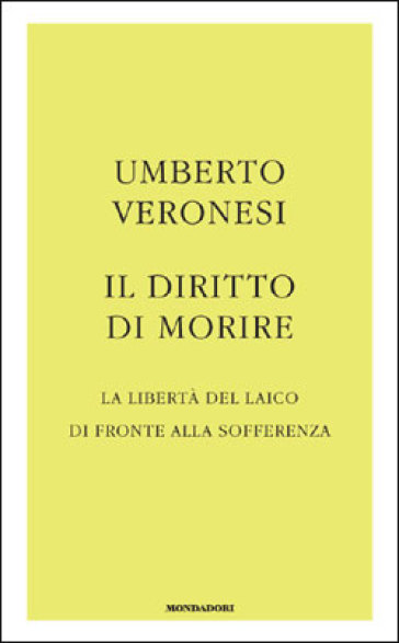 Il diritto di morire. La libertà del laico di fronte alla sofferenza - Umberto Veronesi