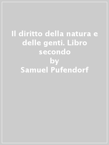 Il diritto della natura e delle genti. Libro secondo - Samuel Pufendorf