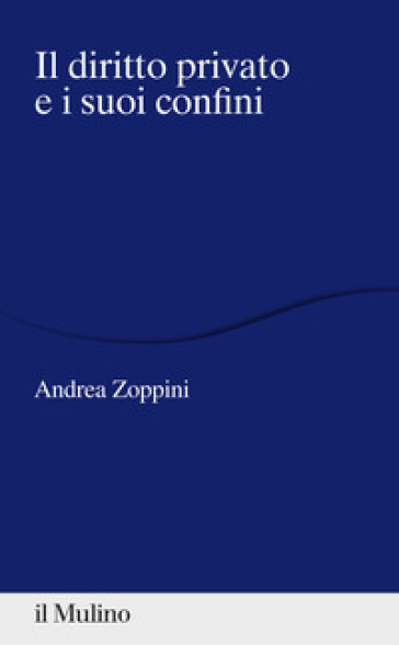 Il diritto privato e i suoi confini - Andrea Zoppini