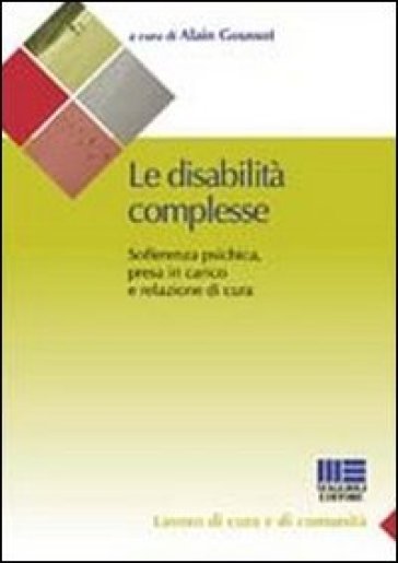 Le disabilità complesse. Sofferenza psichica, presa in carico e relazione di cura - Alain Goussot