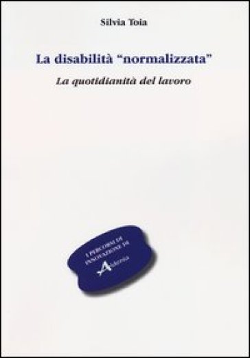 La disabilità «normalizzata». La quotidianità del lavoro - Silvia Toia