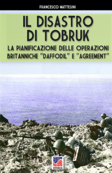 Il disastro di Tobruk. Nuova ediz. - Francesco Mattesini