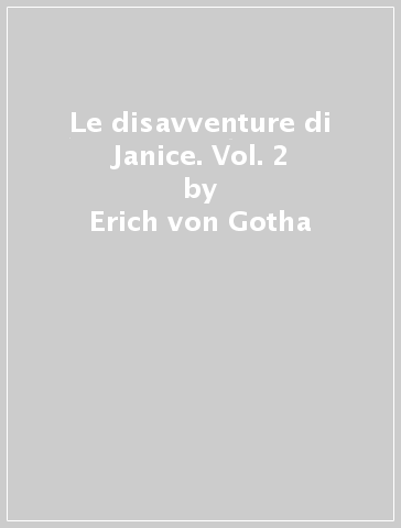 Le disavventure di Janice. Vol. 2 - Erich von Gotha