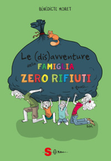 Le (dis)avventure della famiglia zero rifiuti o quasi... Come sopravvivere un anno senza rifiuti - Bénédicte Moret