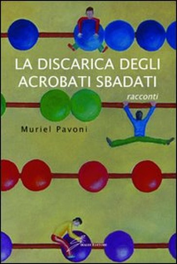 La discarica degli acrobati sbadati - Muriel Pavoni