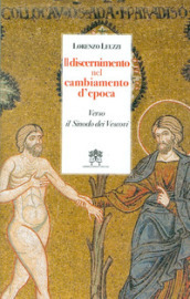 Il discernimento nel cambiamento d epoca. Verso il Sinodo dei Vescovi