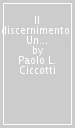 Il discernimento. Un ritorno inaspettato?