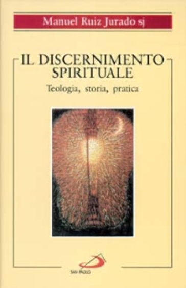 Il discernimento spirituale. Teologia, storia, pratica - Manuel Ruiz Jurado