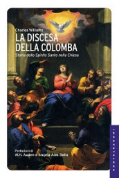 La discesa della colomba. Storia dello Spirito Santo nella Chiesa