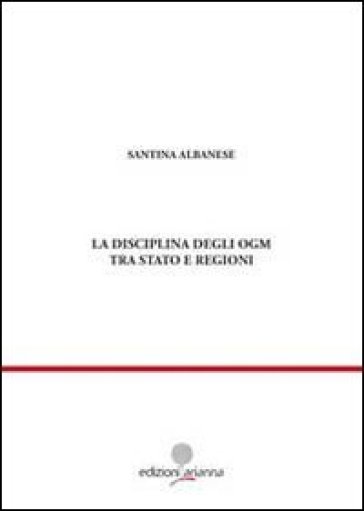 La disciplina degli OGM tra Stato e regioni - Santina Albanese