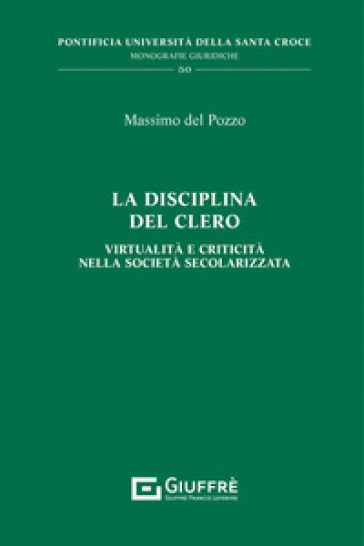 La disciplina del clero. Virtualità e criticità nella società secolarizzata - Massimo Del Pozzo
