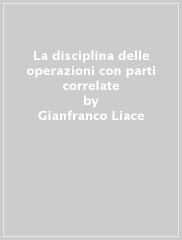 La disciplina delle operazioni con parti correlate - Gianfranco Liace