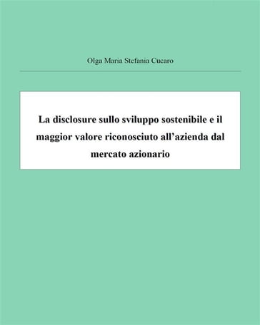 La disclosure sullo sviluppo sostenibile e il maggior valore riconosciuto all'azienda dal mercato - Olga Maria Stefania Cucaro