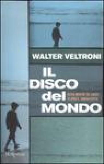 Il disco del mondo. Vita breve di Luca Flores, musicista - Walter Veltroni