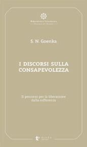 I discorsi sulla consapevolezza. Il percorso per la liberazione dalla sofferenza