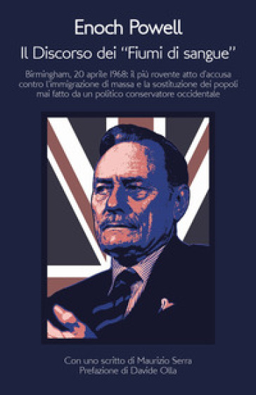 Il discorso dei «fiumi di sangue». Birmingham, 20 aprile 1968: il più rovente atto d'accusa contro l'immigrazione di massa e la sostituzione dei popoli mai fatto da un politico conservatore occidentale - Enoch Powell