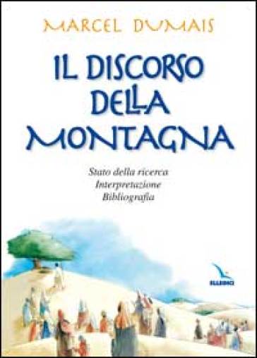 Il discorso della montagna. Stato della ricerca, interpretazione, bibliografia - Marcel Dumais