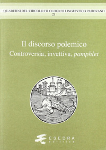 Il discorso polemico. Controversia, invettiva, pamphlet - Gianfelice Peron - Stefania Montecalvo - Adelino Cattani