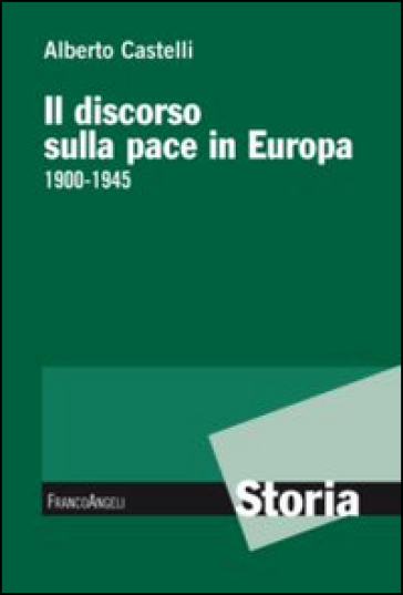 Il discorso sulla pace in Europa 1900-1945 - Alberto Castelli