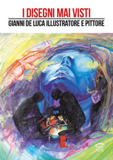 I disegni mai visti. Gianni De Luca illustratore e pittore. Ediz. a colori - Gianni De Luca