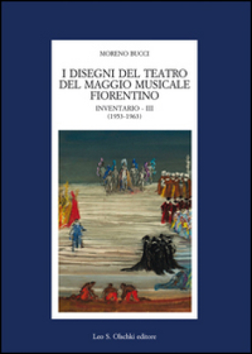 I disegni del teatro del Maggio Musicale Fiorentino. Inventario. 3: (1953-1963) - Moreno Bucci