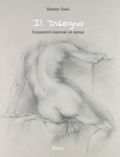 Il disegno. Componenti essenziali ed esempi. Ediz. illustrata