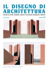 Il disegno di architettura. Notizie su studi, ricerche, archivi e collezioni pubbliche e private. (2018). 43: Luglio