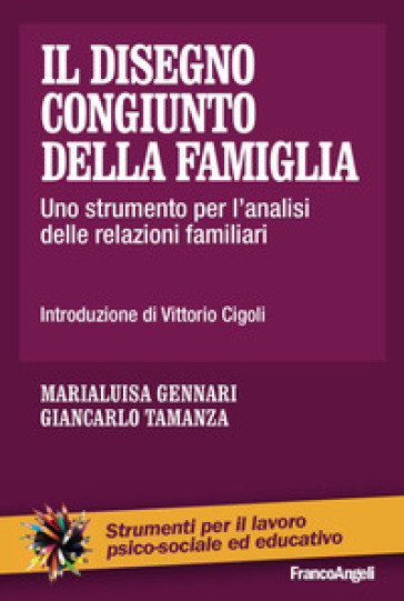 Il disegno congiunto della famiglia. Uno strumento per l'analisi delle relazioni familiari - Marialuisa Gennari - Giancarlo Tamanza