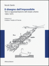 Il disegno dell impossibile. Temi e rappresentazioni dell utopia urbana. (1955-1975)