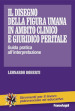 Il disegno della figura umana in ambito clinico e giuridico peritale. Guida pratica all interpretazione