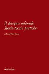 Il disegno infantile. Storia, teoria, pratiche. Nuova ediz.