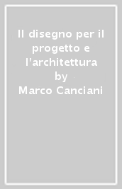 Il disegno per il progetto e l architettura