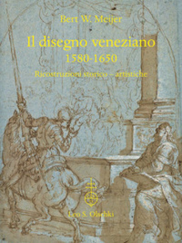 Il disegno veneziano. 1580-1650. Ricostruzioni storico-artistiche - Bert W. Meijer