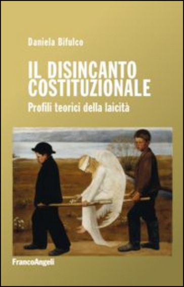 Il disincanto costituzionale. Profili teorici della laicità - Daniela Bifulco