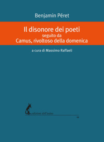 Il disonore dei poeti seguito da Camus, rivoltoso della domenica - Benjamin Péret
