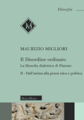 Il disordine ordinato. La filosofia dialettica di Platone. Nuova ediz.. 2: Dall