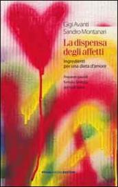 La dispensa degli affetti. Ingredienti per una dieta d amore. Preparati speciali formato famiglia per tutti i gusti