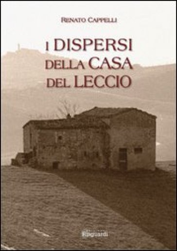 I dispersi della casa del leccio - Renato Cappelli