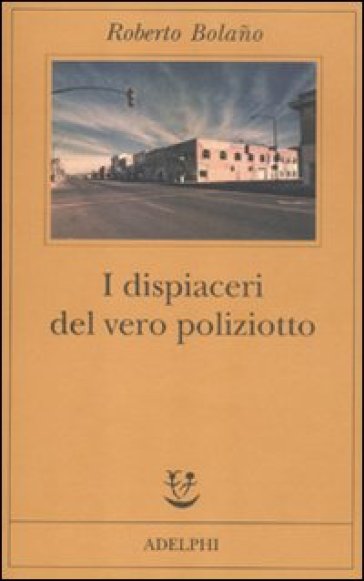 I dispiaceri del vero poliziotto - Roberto Bolano