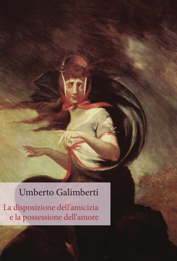 La disposizione dell'amicizia e la possessione dell'amore - Umberto Galimberti