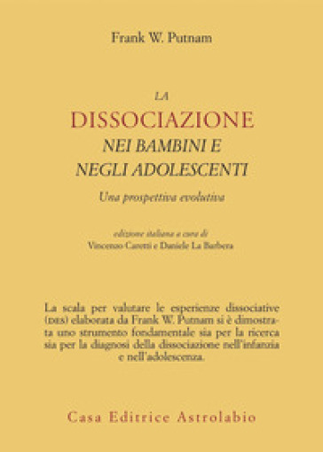 La dissociazione nei bambini e negli adolescenti. Una prospettiva evolutiva - Frank W. Putnam