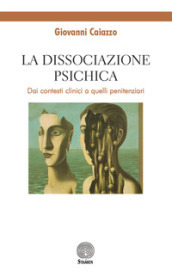 La dissociazione psichica. Dai contesti clinici a quelli penitenziari