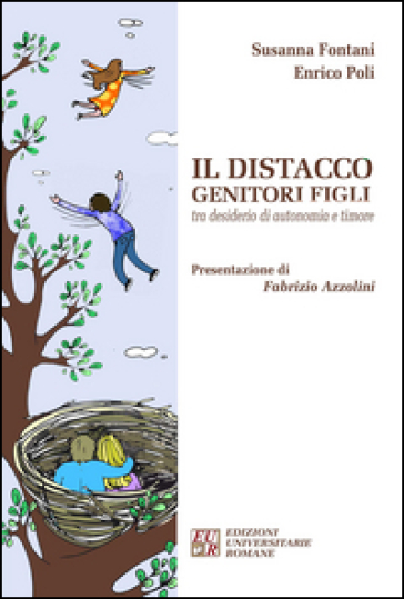 Il distacco genitori figli tra desiderio di autonomia e timore - Susanna Fontani - Enrico Poli