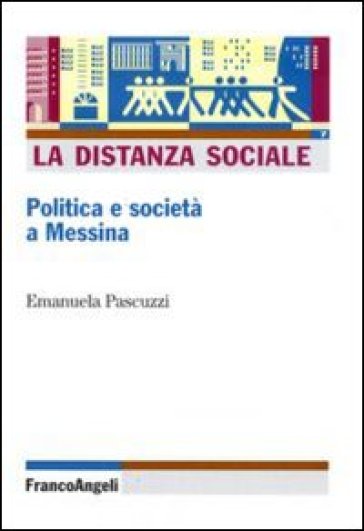La distanza sociale. Politica e società a Messina - Emanuela Pascuzzi